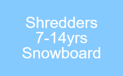 Shredders Snowboarding 7-14 year olds
