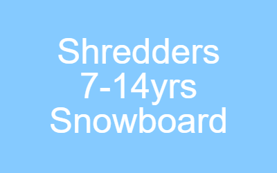 Shredders Snowboarding 7-14 year olds