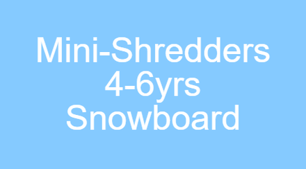 Mini-Shredders Snowboarding 4-6 year olds
