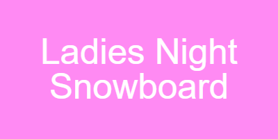 Ladies Night Snowboard 18+